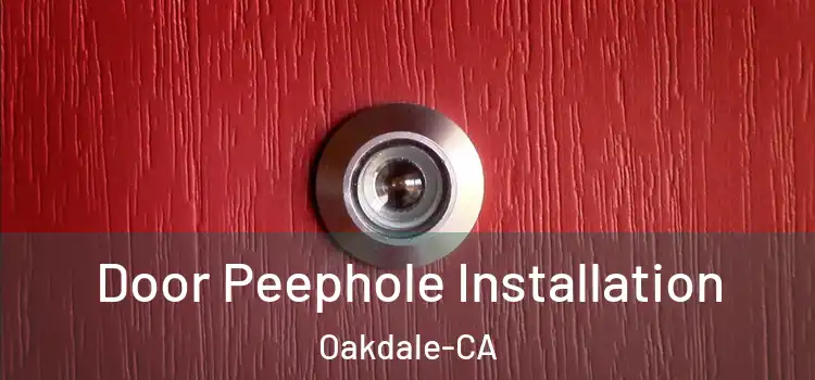  Door Peephole Installation Oakdale-CA