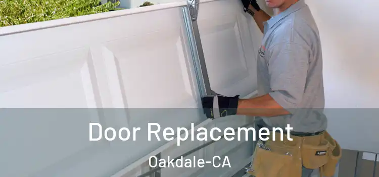  Door Replacement Oakdale-CA