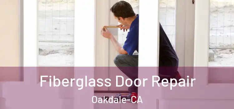  Fiberglass Door Repair Oakdale-CA