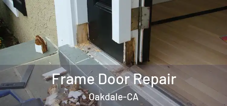  Frame Door Repair Oakdale-CA