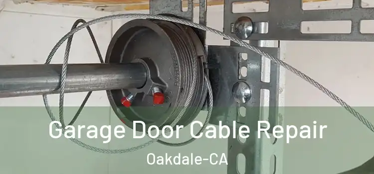  Garage Door Cable Repair Oakdale-CA